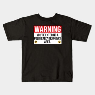 Warning You're Entering A Politically Incorrect Area Kids T-Shirt